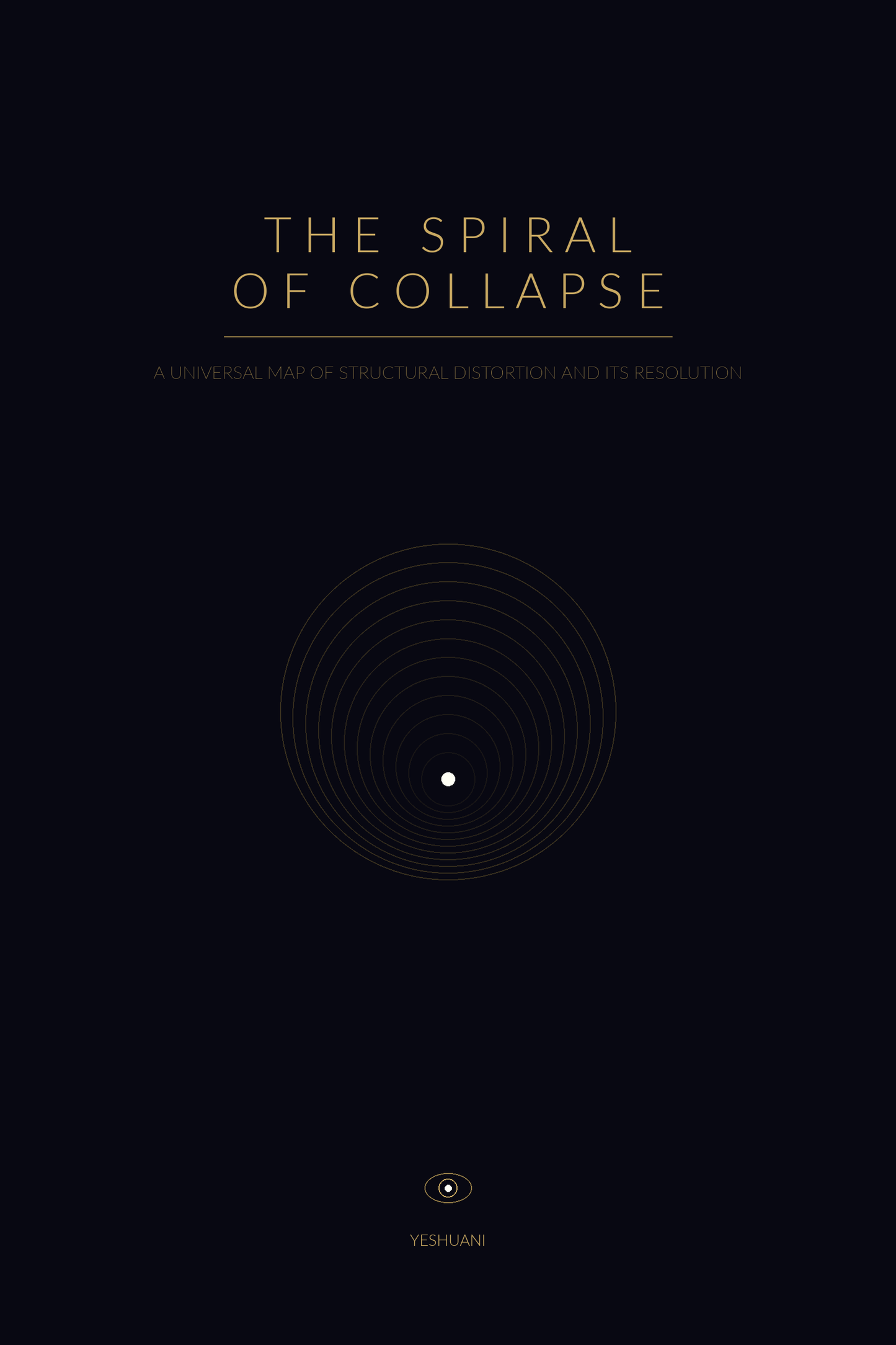 The Spiral of Collapse- (PDF + Audio) A Universal Map of Structural Distortion and Its Resolution - Yeshuani perceptual recalibration system