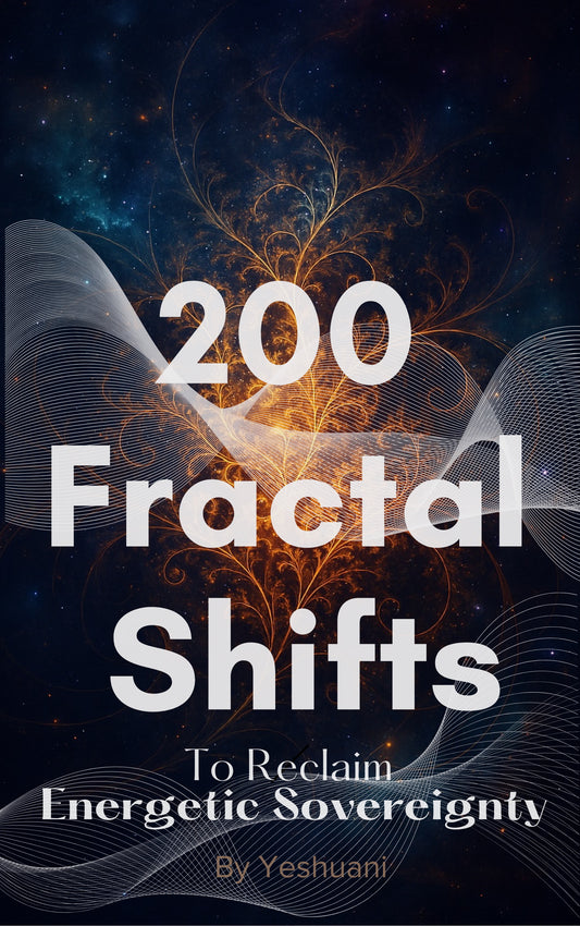 200 Fractal Shifts to Reclaim Energetic Sovereignty