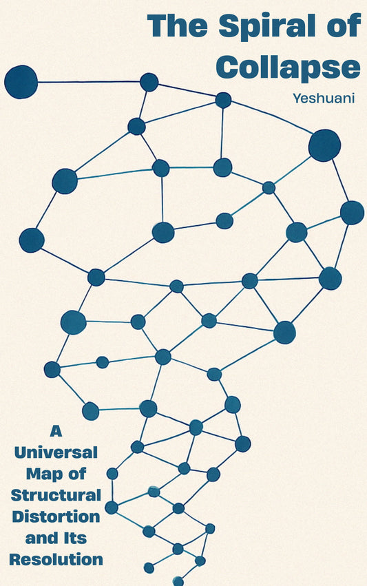 The Spiral of Collapse- (PDF + Audio) A Universal Map of Structural Distortion and Its Resolution